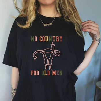 Тениска No Country For Old За мъже, Забавни Дамски Тениски с Репродуктивни права, Естетична Тениска Pro Choice Материята, Феминистка тениска, Топ